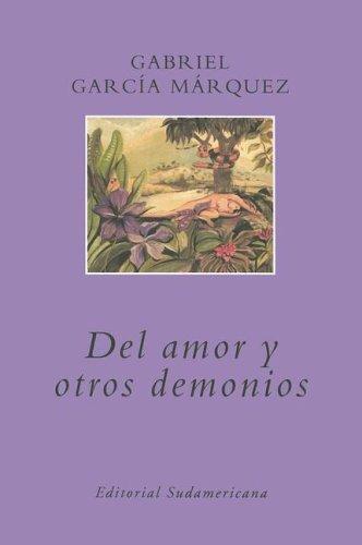 Gabriel García Márquez: Del Amor Y Otros Demonios / of Love And Other Demons (Editorial Sudamericana Narrativas/Antologia) (Spanish language, 2005, Sudamericana)